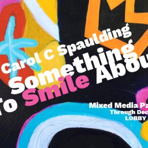 Exhibit: <i>Something To Smile About</i> - Mixed Media Paintings By Carol C Spaulding